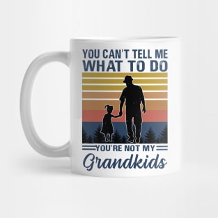 you can't tell me what to do you're not my grandkids Mug